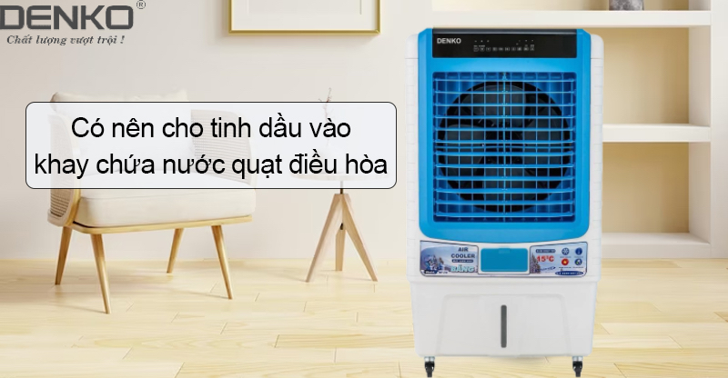 Vì sao không nên cho tinh dầu nước hoa vào quạt điều hòa